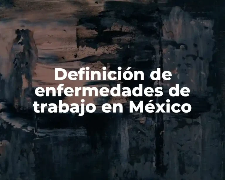 Definición de enfermedades de trabajo en México