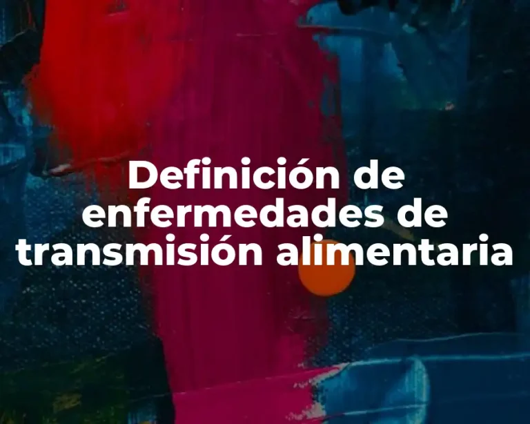 Definición de enfermedades de transmisión alimentaria