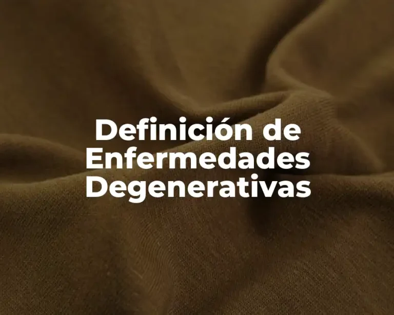 Definición de Enfermedades Degenerativas