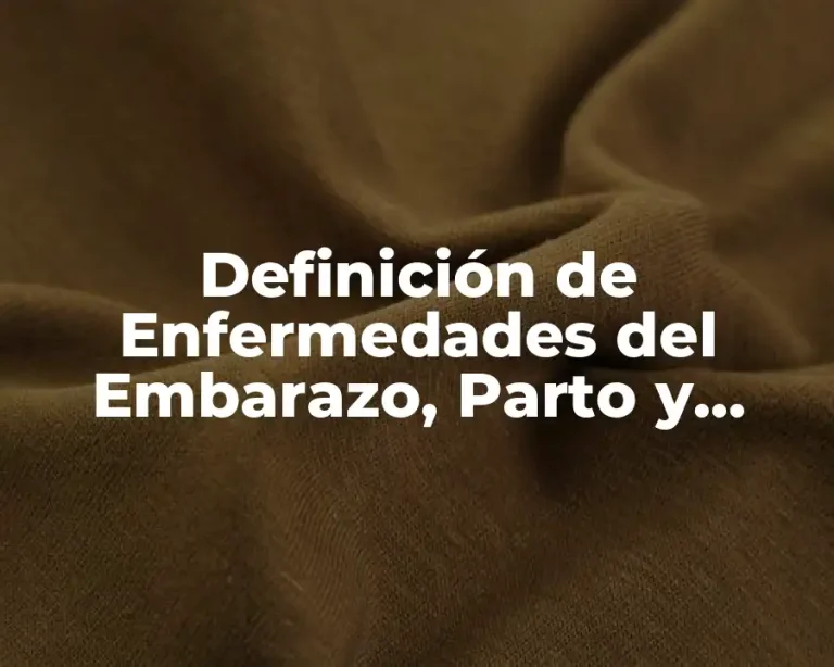 Definición de Enfermedades del Embarazo, Parto y Puerperio