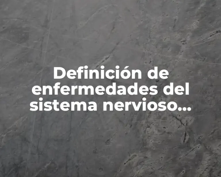 Definición de enfermedades del sistema nervioso central