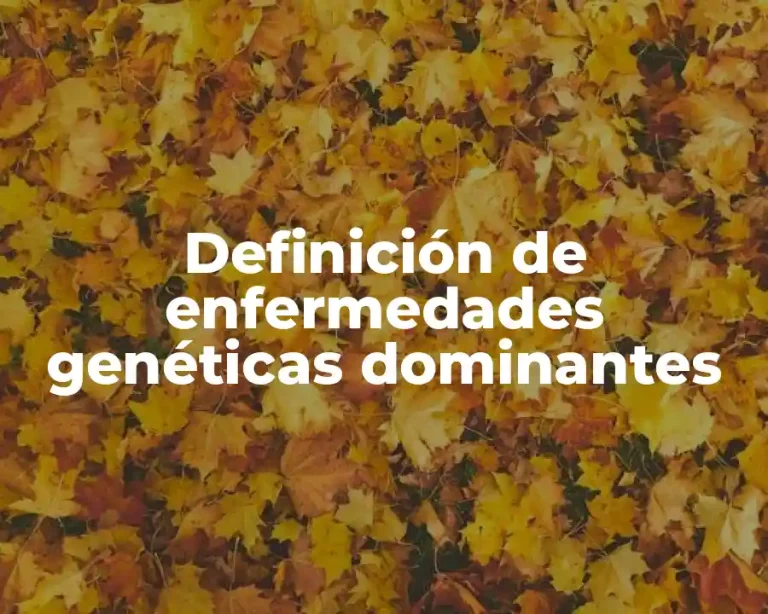 Definición de enfermedades genéticas dominantes