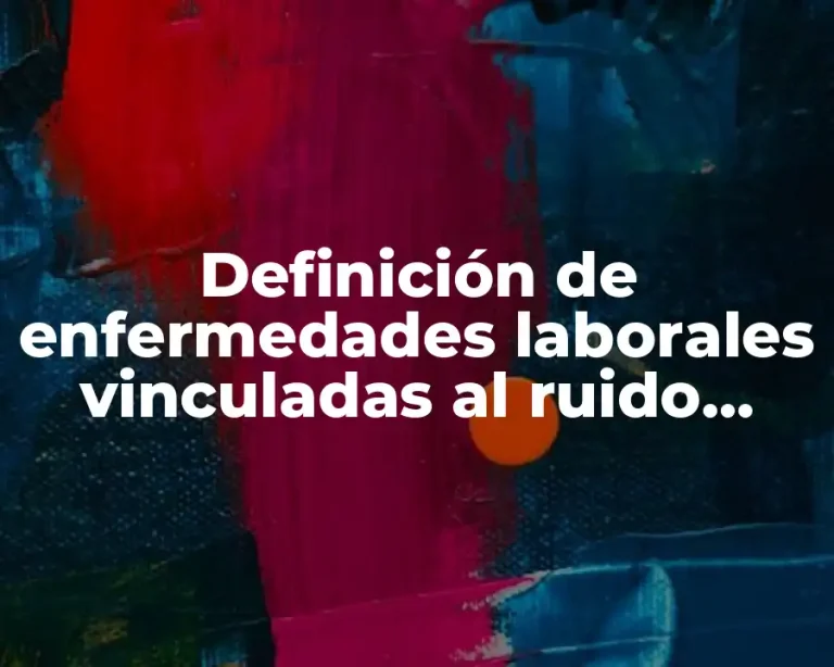 Definición de enfermedades laborales vinculadas al ruido laboral