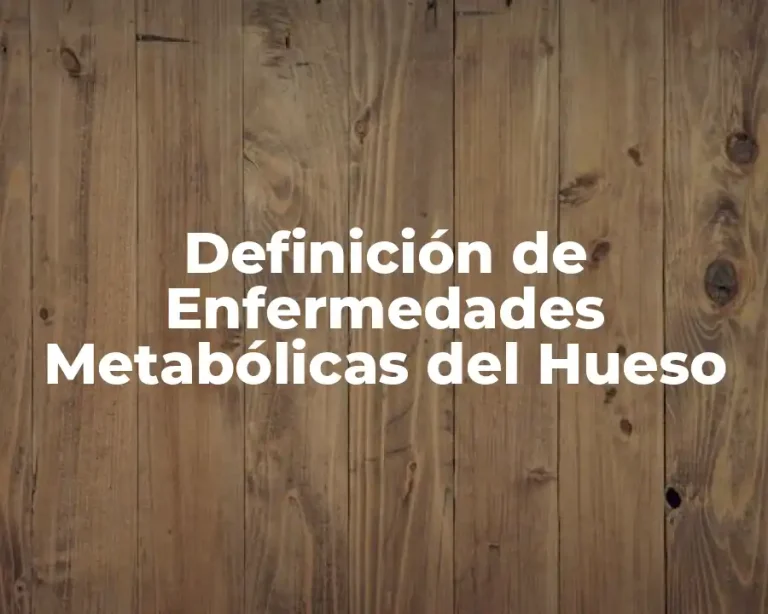 Definición de Enfermedades Metabólicas del Hueso