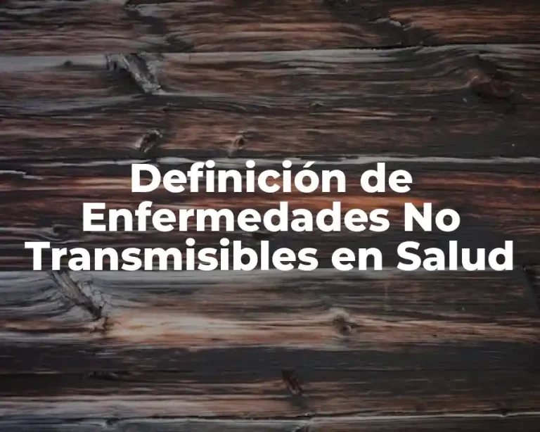 Definición de Enfermedades No Transmisibles en Salud