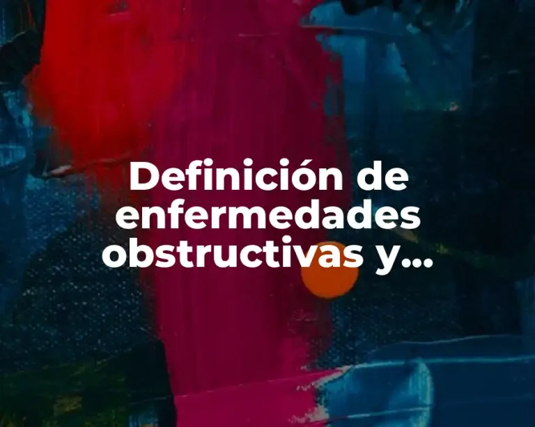 Definición de enfermedades obstructivas y restrictivas