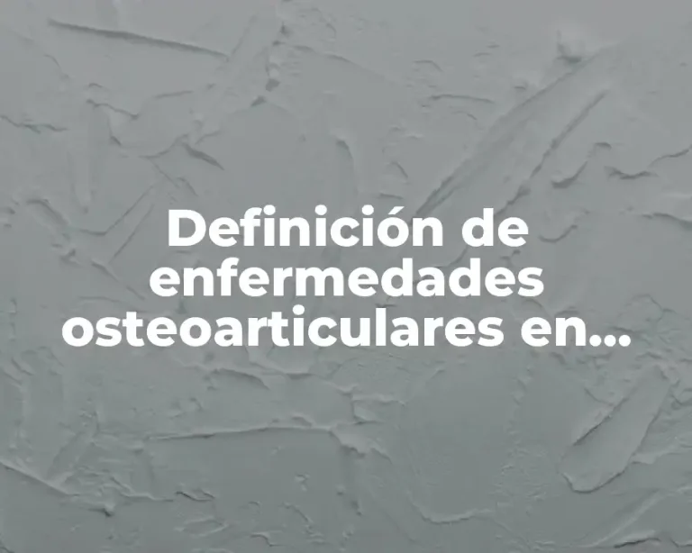 Definición de enfermedades osteoarticulares en adulto mayor