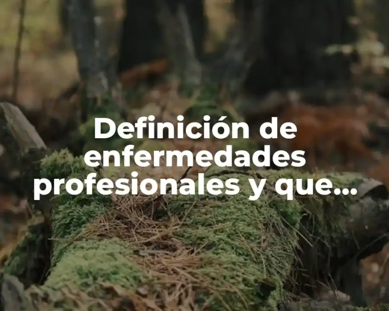 Definición de enfermedades profesionales y que trabajos las provocan