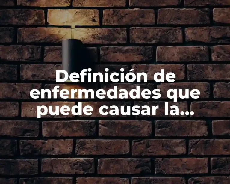 Definición de enfermedades que puede causar la contaminación ambiental