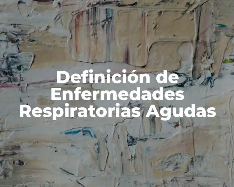 Definición de Enfermedades Respiratorias Agudas