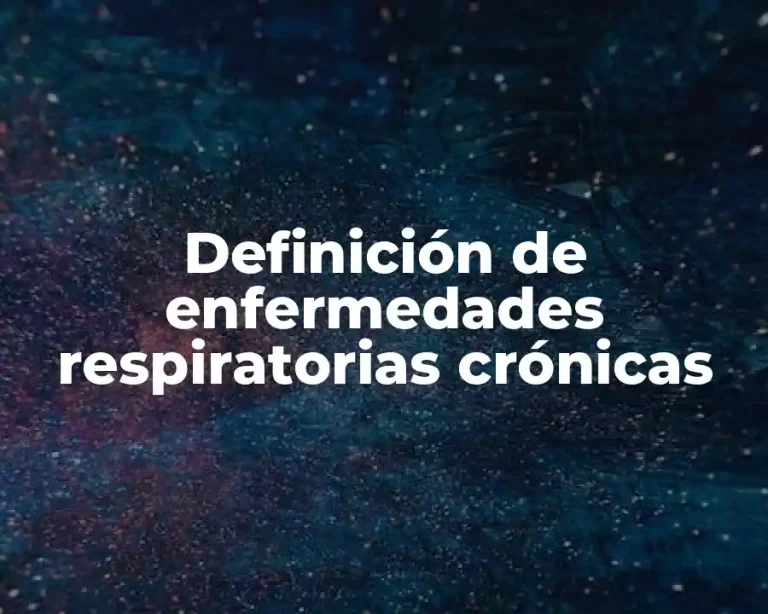 Definición de enfermedades respiratorias crónicas