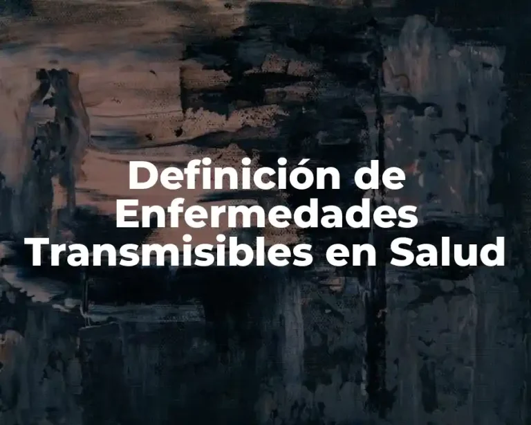 Definición de Enfermedades Transmisibles en Salud