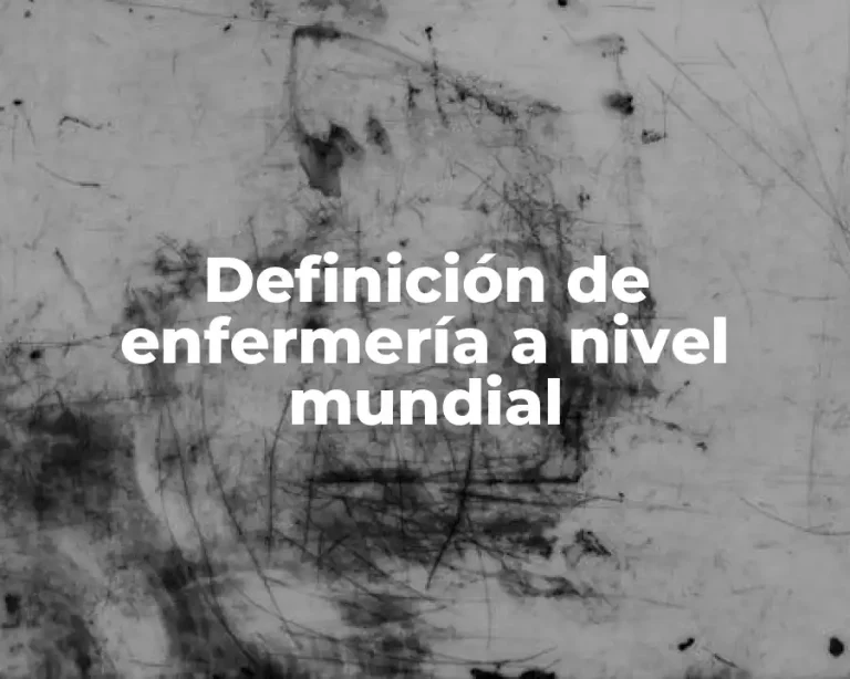 Definición de enfermería a nivel mundial