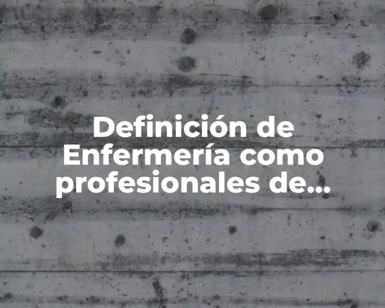 Definición de Enfermería como profesionales de calidad
