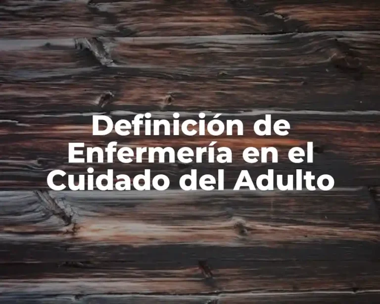Definición de Enfermería en el Cuidado del Adulto