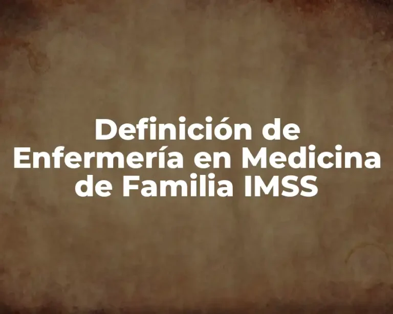 Definición de Enfermería en Medicina de Familia IMSS