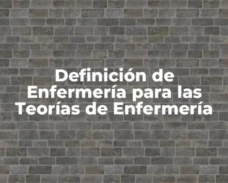 Definición de Enfermería para las Teorías de Enfermería