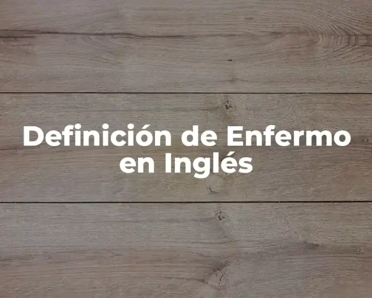 Definición de Enfermo en Inglés