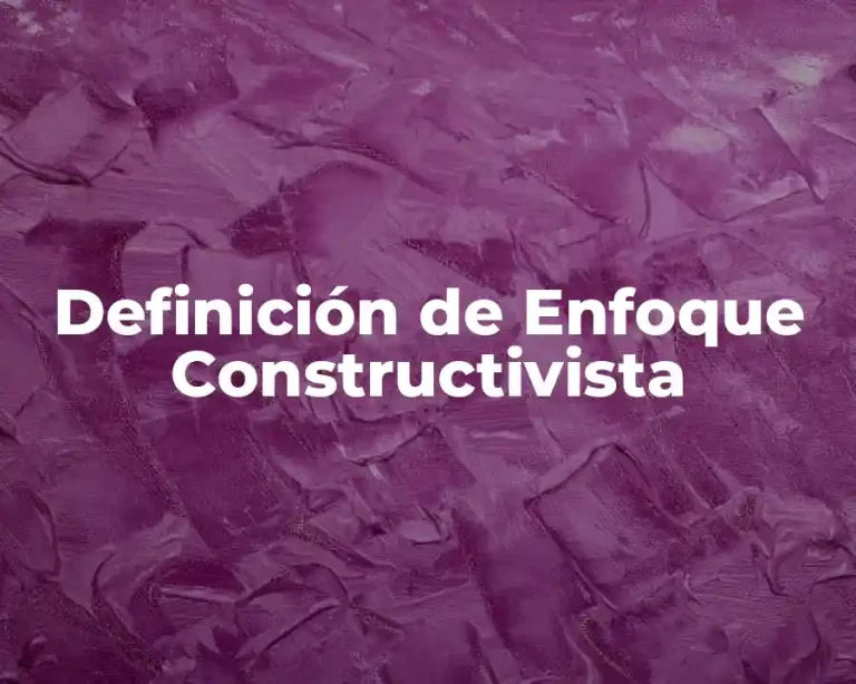 Definición de Enfoque Constructivista