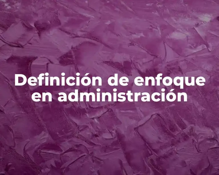 Definición de enfoque en administración