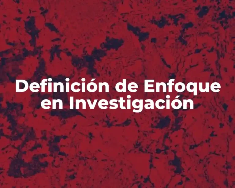 Definición de Enfoque en Investigación
