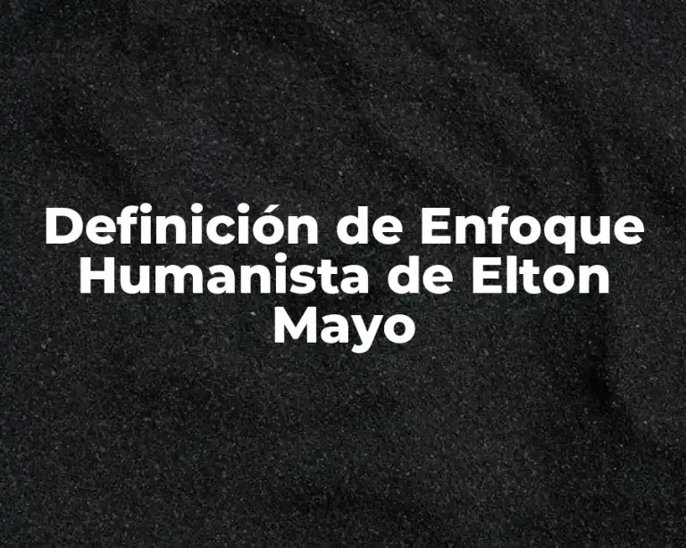 Definición de Enfoque Humanista de Elton Mayo