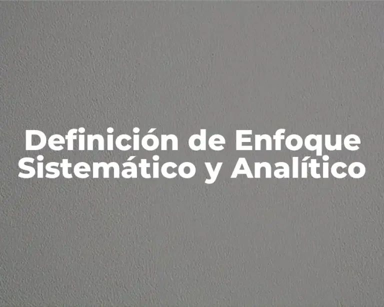 Definición de Enfoque Sistemático y Analítico