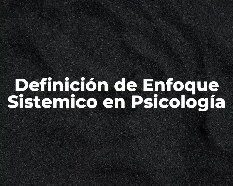 Definición de Enfoque Sistemico en Psicología