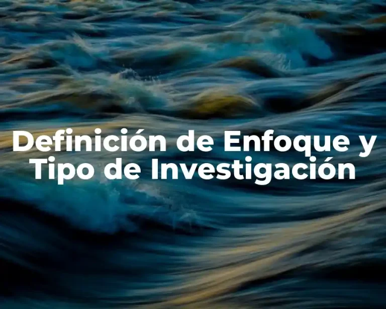 Definición de Enfoque y Tipo de Investigación