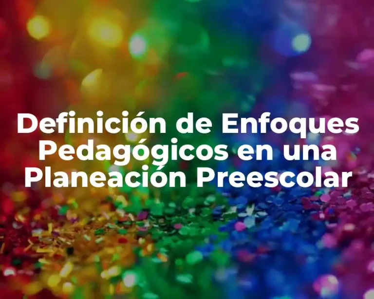 Definición de Enfoques Pedagógicos en una Planeación Preescolar