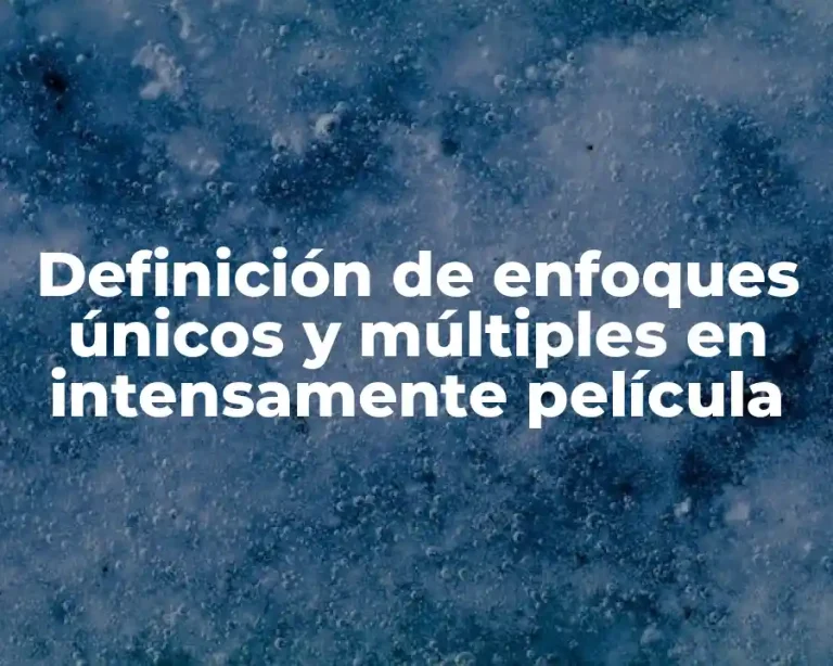 Definición de enfoques únicos y múltiples en intensamente película