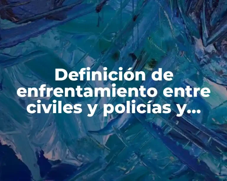 Definición de enfrentamiento entre civiles y policías y militares