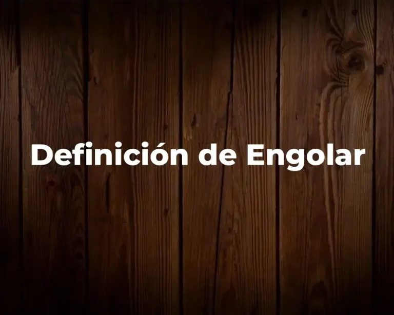 Definición de Engolar