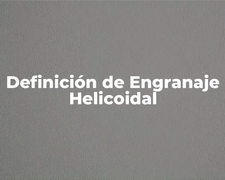 Definición de Engranaje Helicoidal