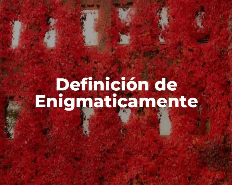 Definición de Enigmaticamente