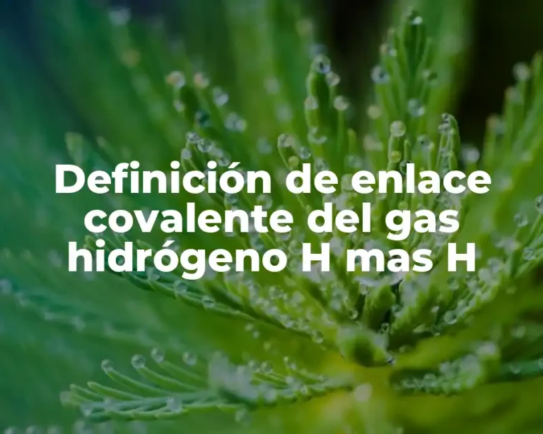 Definición de enlace covalente del gas hidrógeno H mas H
