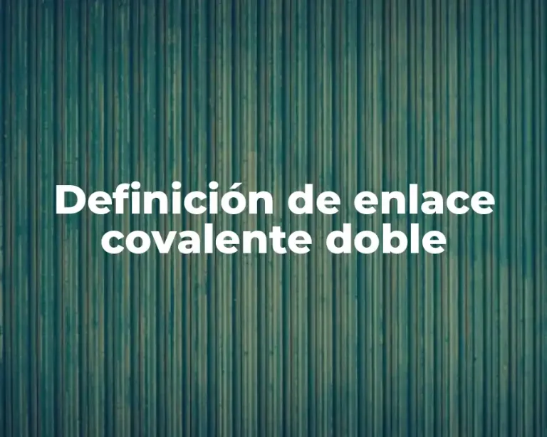 Definición de enlace covalente doble