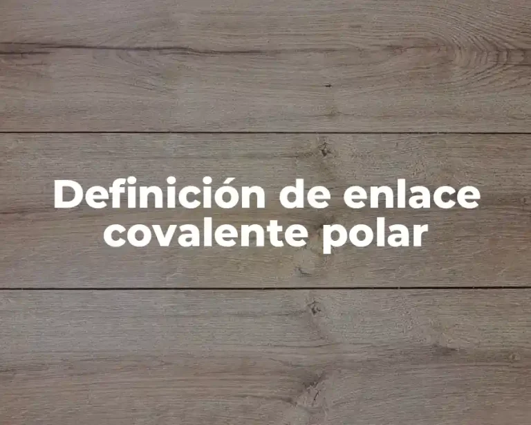 Definición de enlace covalente polar