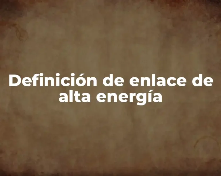 Definición de enlace de alta energía