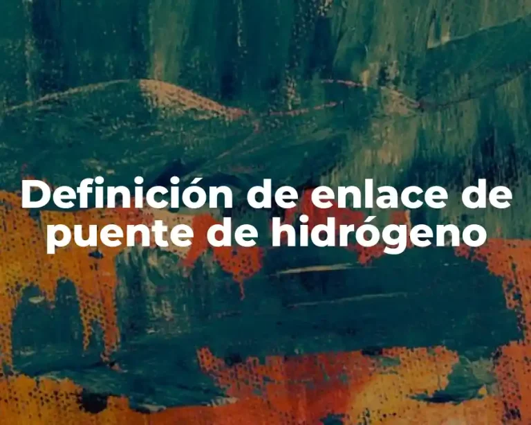 Definición de enlace de puente de hidrógeno