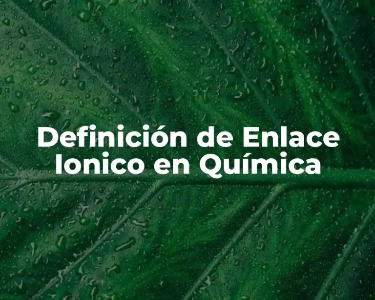 Definición de Enlace Ionico en Química