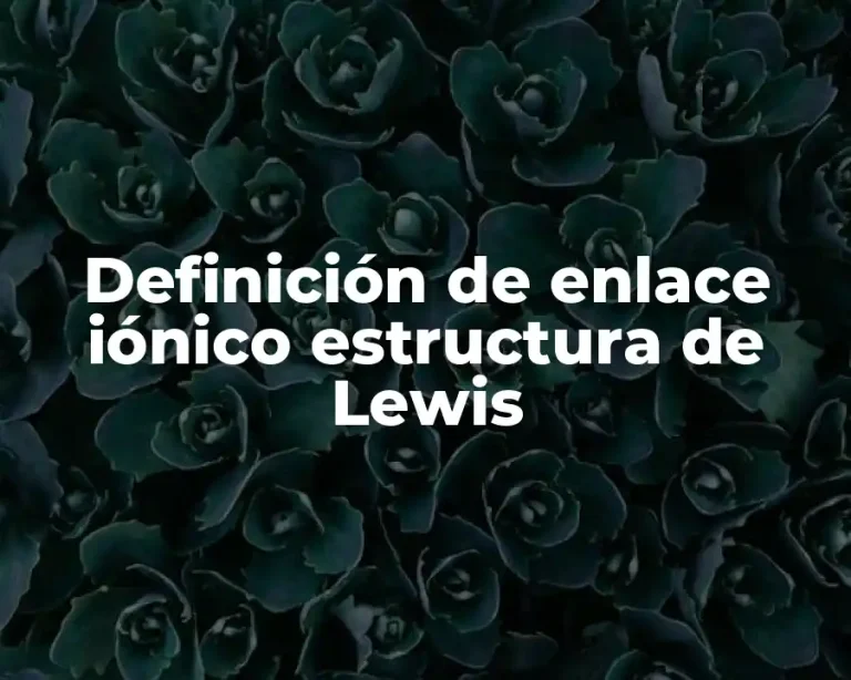 Definición de enlace iónico estructura de Lewis