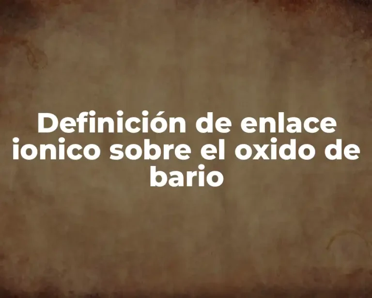 Definición de enlace ionico sobre el oxido de bario