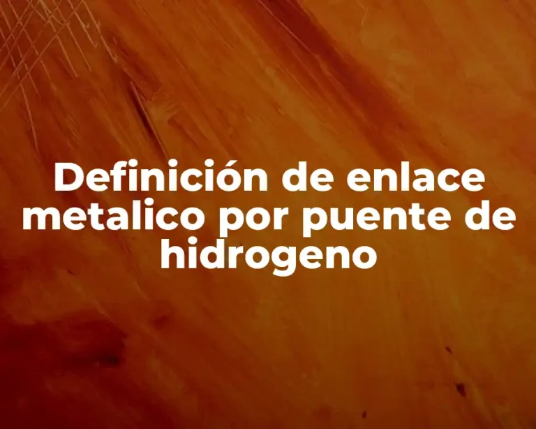 Definición de enlace metalico por puente de hidrogeno