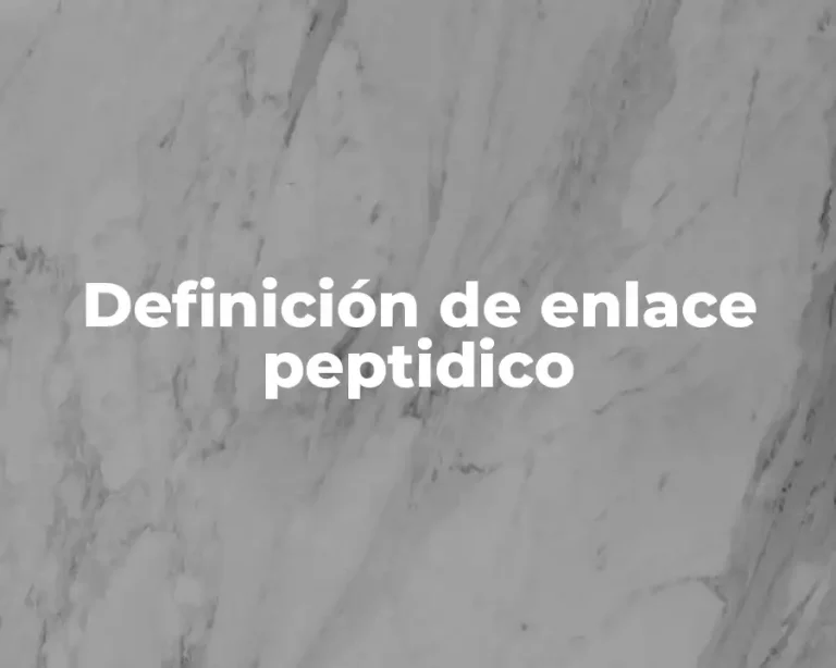 Definición de enlace peptidico