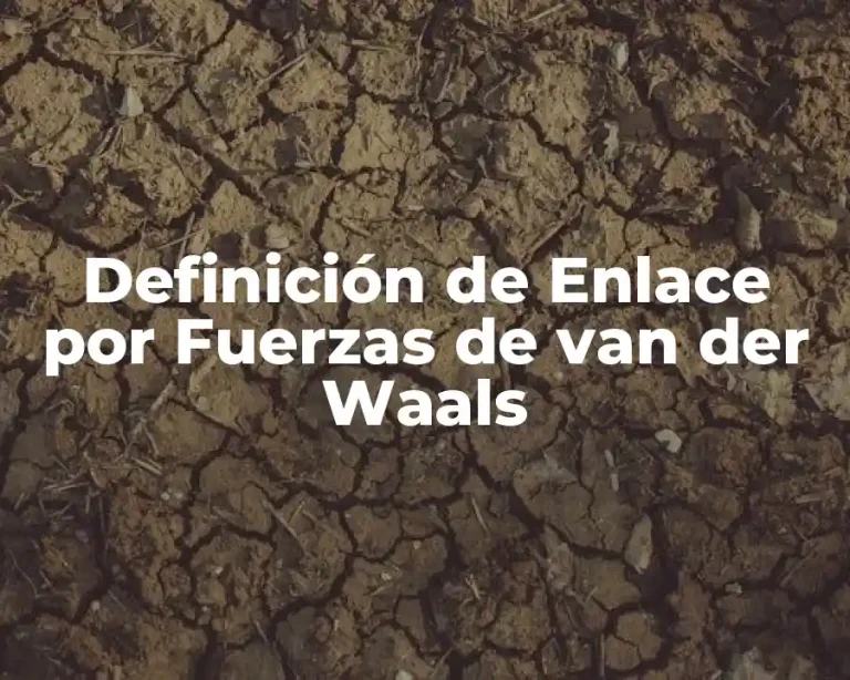 Definición de Enlace por Fuerzas de van der Waals