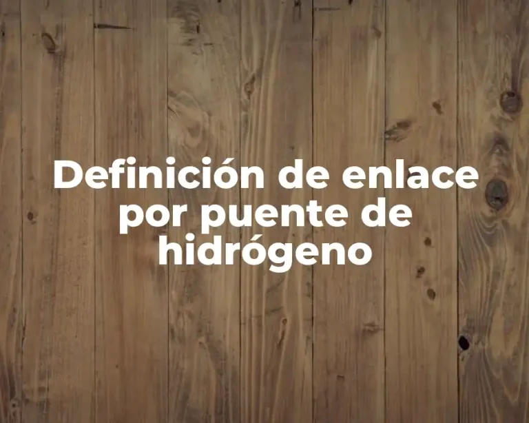 Definición de enlace por puente de hidrógeno