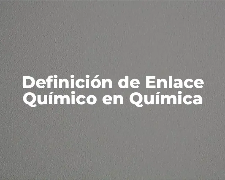 Definición de Enlace Químico en Química