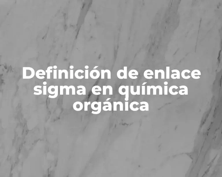 Definición de enlace sigma en química orgánica