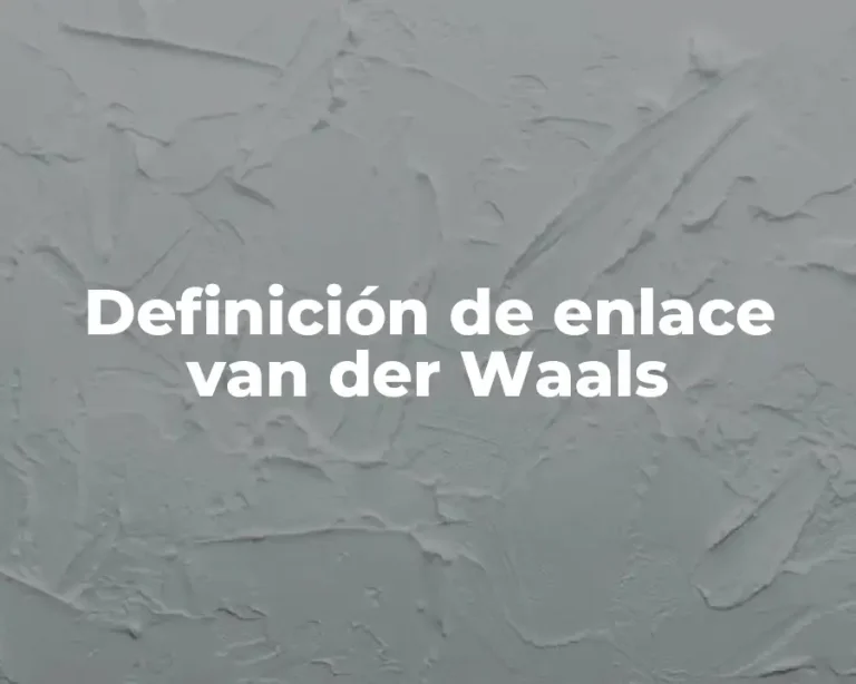 Definición de enlace van der Waals